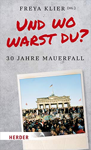 Und wo warst du?: 30 Jahre Mauerfall Und wo warst du?: 30 Jahre Mauerfall