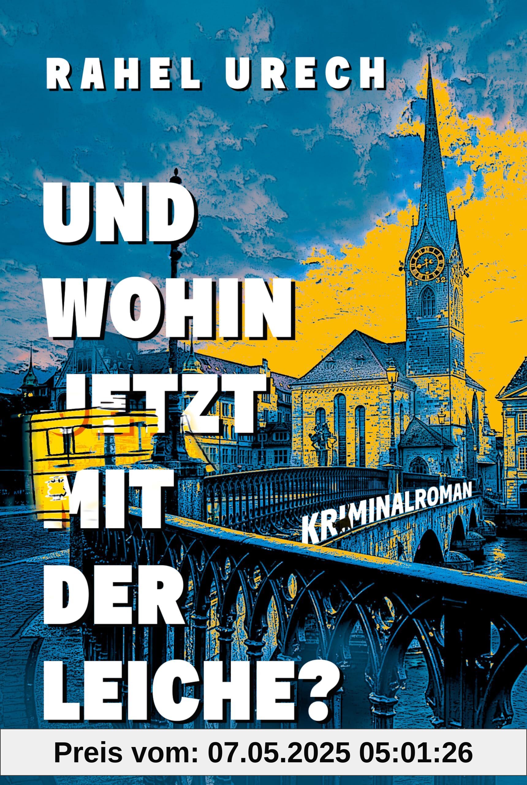 Und wohin jetzt mit der Leiche?: Kriminalroman | Amüsant, spannend und berührend erzählt der Roman von einem etwas anderen Roadtrip | Das Debüt der Schweizer Autorin endlich als Taschenbuch