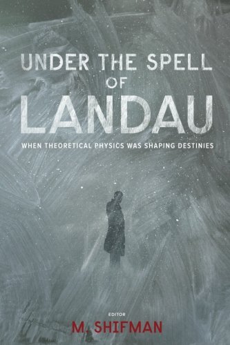 Under The Spell Of Landau: When Theoretical Physics Was Shaping Destinies Under The Spell Of Landau: When Theoretical Physics Was Shaping Destinies von Wspc