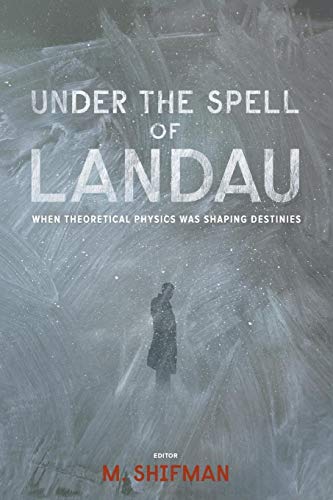 Under The Spell Of Landau: When Theoretical Physics Was Shaping Destinies Under The Spell Of Landau: When Theoretical Physics Was Shaping Destinies von World Scientific Publishing Company