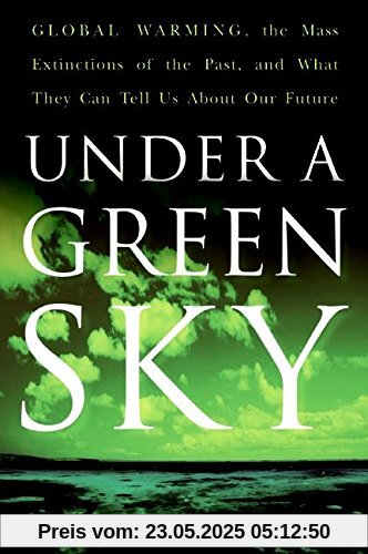 Under a Green Sky: Global Warming, the Mass Extinctions of the Past, and What They Can Tell Us About Our Future
