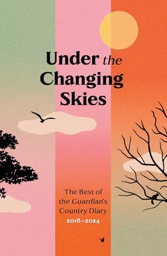 Under the Changing Skies: The Best of the Guardian's Country Diary, 2018-2024 Under the Changing Skies: The Best of the Guardian's Country Diary, 2018-2024 von Guardian Faber Publishing