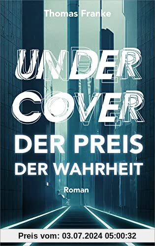 Undercover - der Preis der Wahrheit: Roman