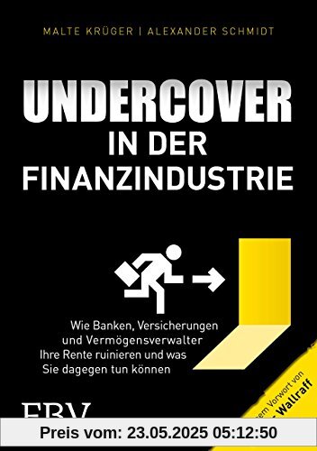 Undercover in der Finanzindustrie: Wie Banken, Versicherungen und Vermögensverwalter Ihre Rente ruinieren und was Sie dagegen tun können