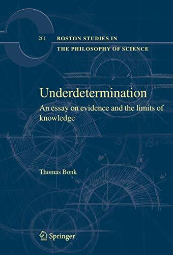 Underdetermination: An Essay on Evidence and the Limits of Natural Knowledge (Boston Studies i... Underdetermination: An Essay on Evidence and the Limits of Natural Knowledge (Boston Studies i...