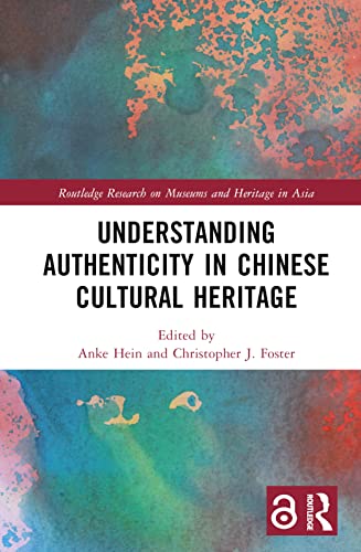 Understanding Authenticity in Chinese Cultural Heritage (The Routledge Research on Museums and Heritage in Asia) von Routledge