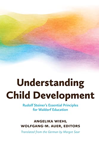 Understanding Child Development: Rudolf Steiner's Essential Principles for Waldorf Education von Waldorf Early Childhood Association North America