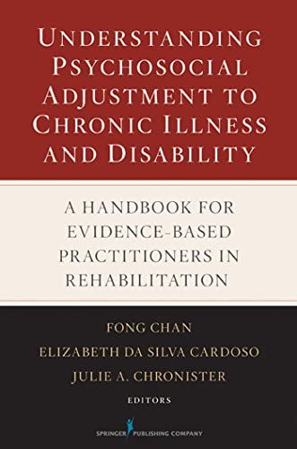 Understanding Psychosocial Adjustment to Chronic Illness and Disability: A Handbook for Evidence-Based Practitioners in Rehabilitation von Springer Publishing Company