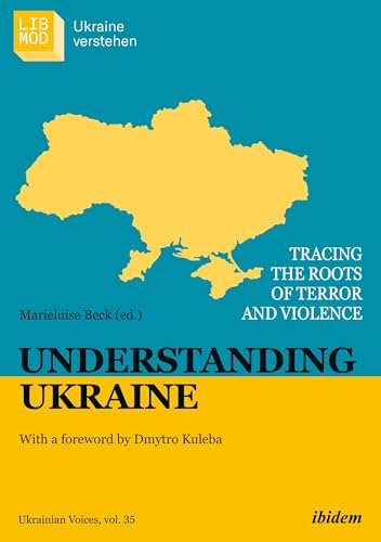 Understanding Ukraine: Tracing the Roots of Terror and Violence With a foreword by Dmytro Kuleba (Ukrainian Voices) von ibidem