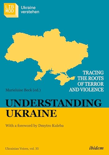 Understanding Ukraine: Tracing the Roots of Terror and Violence With a foreword by Dmytro Kuleba (Ukrainian Voices)