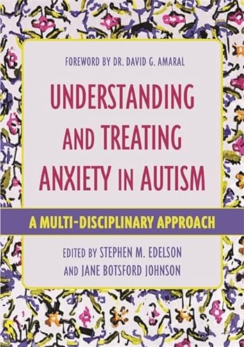 Understanding and Treating Anxiety in Autism: A Multi-Disciplinary Approach (Understanding and Treating in Autism)