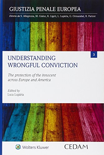 Understanding wrongful conviction. The protection of the innocent across Europe and America (Giustizia penale europea)