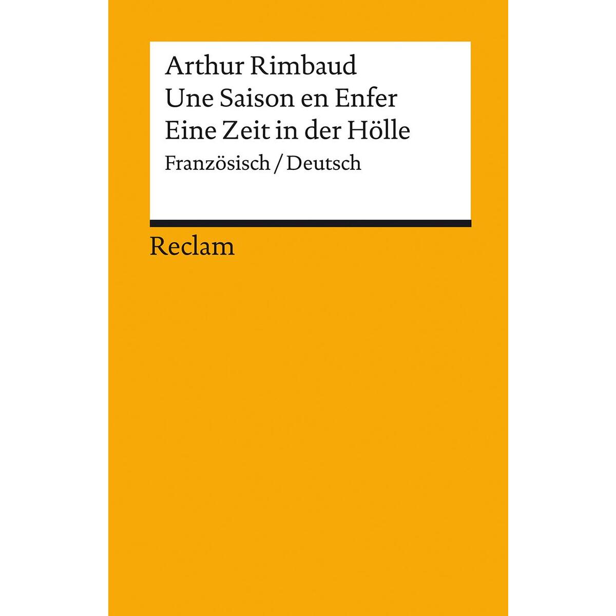Une Saison en Enfer / Eine Zeit in der Hölle Une Saison en Enfer / Eine Zeit in der Hölle von Reclam Philipp Jun.