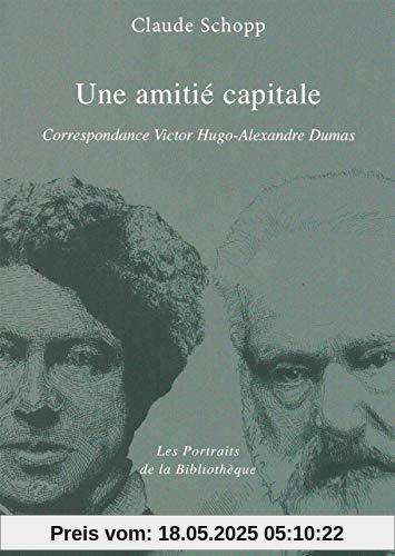 Une amitié capitale: Correspondance Hugo-Dumas