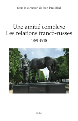 Une amitié complexe: Les relations franco-russes 1891-1918 Une amitié complexe: Les relations franco-russes 1891-1918 von SPM