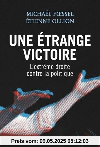 Une étrange victoire: L'extrême droite contre la politique