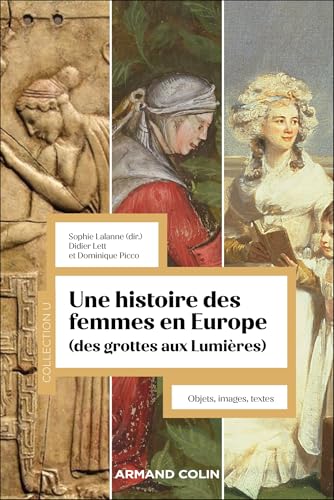 Une histoire des femmes en Europe : des grottes aux Lumières: Objets, textes, images Une histoire des femmes en Europe : des grottes aux Lumières: Objets, textes, images von ARMAND COLIN