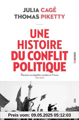 Une histoire du conflit politique. Elections et inégalités sociales en France, 1789-2022: Elections et inégalités sociales en France, 1789-2022