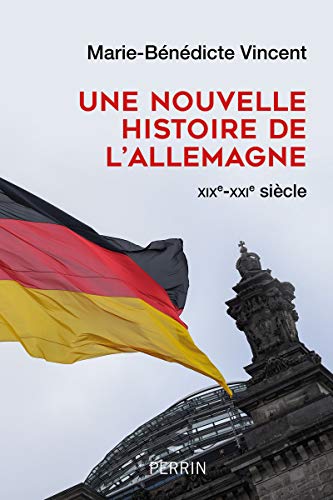 Une nouvelle histoire de l'Allemagne XIX-XXIe siècle: XIXe-XXIe siècle