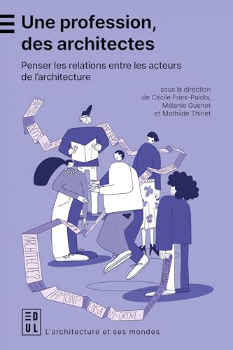 Une profession, des architectes: Penser les relations entre les acteurs de l'architecture von EDUL