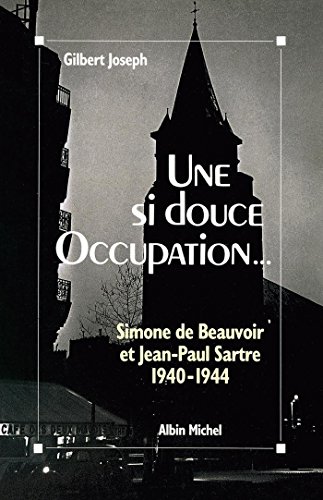 Une si douce Occupation: Simone de Beauvoir et Jean-Paul Sartre, 1940-1944 von ALBIN MICHEL