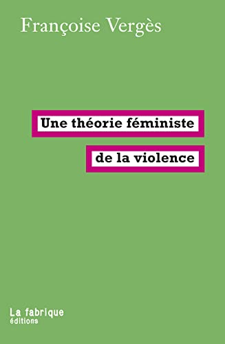 Une théorie féministe de la violence: Pour une politique antiraciste de la protection Une théorie féministe de la violence: Pour une politique antiraciste de la protection