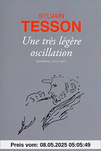 Une très légère oscillation : Journal 2014-2017 Une très légère oscillation : Journal 2014-2017
