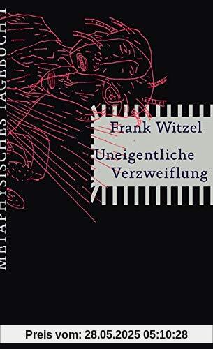 Uneigentliche Verzweiflung: Metaphysisches Tagebuch I Uneigentliche Verzweiflung: Metaphysisches Tagebuch I
