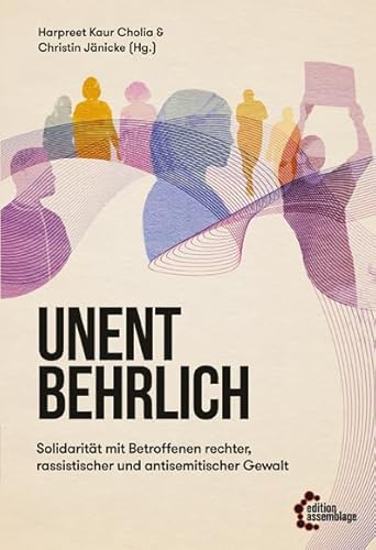 Unentbehrlich: Solidarität mit Betroffenen rechter, rassistischer und antisemitischer Gewalt von edition assemblage