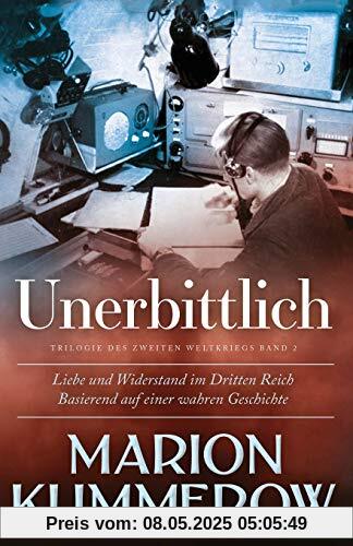 Unerbittlich: Liebe und Widerstand im Zweiten Weltkrieg: Liebe und Widerstand im Dritten Reich