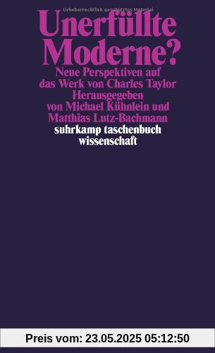 Unerfüllte Moderne?: Neue Perspektiven auf das Werk von Charles Taylor (suhrkamp taschenbuch wissenschaft)