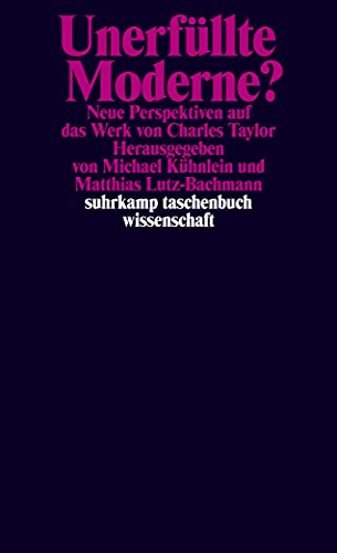 Unerfüllte Moderne?: Neue Perspektiven auf das Werk von Charles Taylor (suhrkamp taschenbuch wissenschaft)