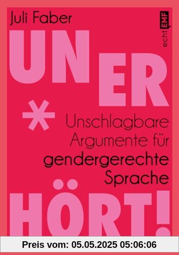 Unerhört!: Unschlagbare Argumente für gendergerechte Sprache