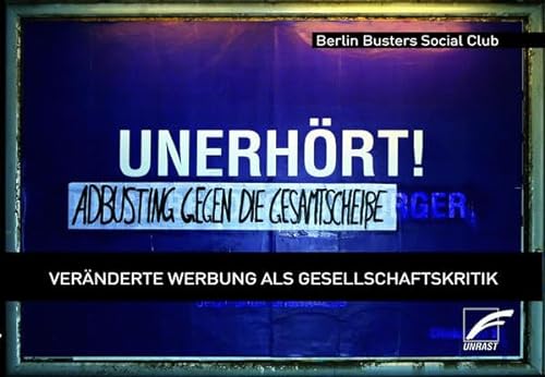 Unerhört! – Adbusting gegen die Gesamtscheiße: Veränderte Werbung als Gesellschaftskritik von Unrast Verlag
