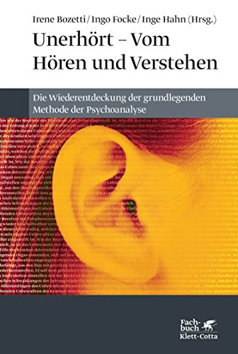 Unerhört - Vom Hören und Verstehen: Die Wiederentdeckung der grundlegenden Methode der Psychoanalyse von Klett-Cotta