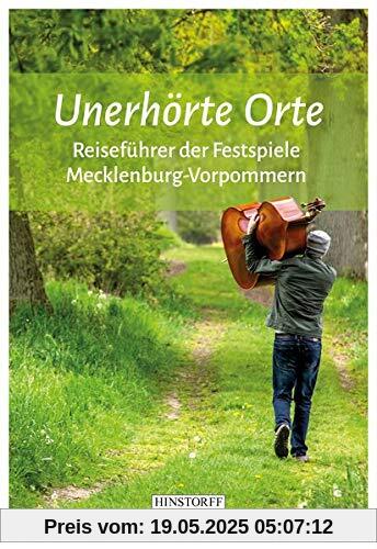 Unerhörte Orte: Reiseführer der Festspiele Mecklenburg-Vorpommern Unerhörte Orte: Reiseführer der Festspiele Mecklenburg-Vorpommern