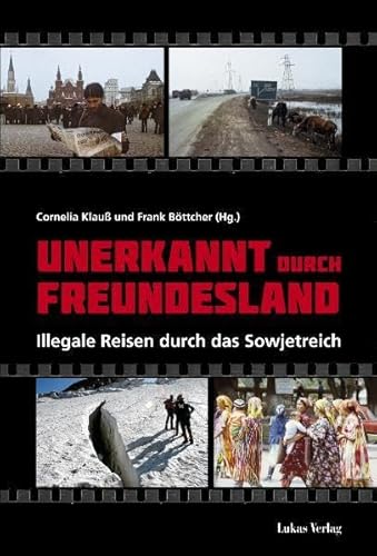 Unerkannt durch Freundesland: Illegale Reisen durch das Sowjetreich von Lukas Verlag