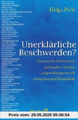 Unerklärliche Beschwerden? Chronische Schmerzen und andere Leiden körpertherapeutisch verstehen und behandeln