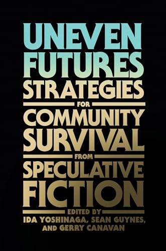 Uneven Futures: Strategies for Community Survival from Speculative Fiction von The MIT Press