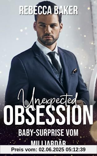 Unexpected Obsession: Baby-Surprise vom Milliardär (Unexpected Lovestories, Band 16)