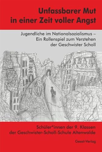 Unfassbarer Mut in einer Zeit voller Angst: Jugendliche im Nationalsozialismus - Ein Rollenspiel zum Verstehen der Geschwister Scholl Unfassbarer Mut in einer Zeit voller Angst: Jugendliche im Nationalsozialismus - Ein Rollenspiel zum Verstehen der Geschwister Scholl von Geest-Verlag GmbH
