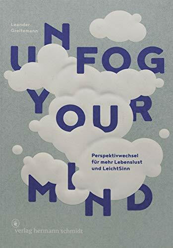 Unfog Your Mind: Perspektivwechsel für mehr Lebenslust und LeichtSinn Unfog Your Mind: Perspektivwechsel für mehr Lebenslust und LeichtSinn