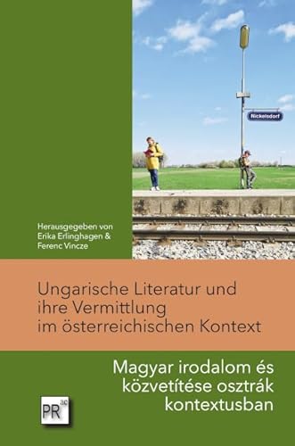 Ungarische Literatur und ihre Vermittlung im österreichischen Kontext Ungarische Literatur und ihre Vermittlung im österreichischen Kontext von Praesens Verlag