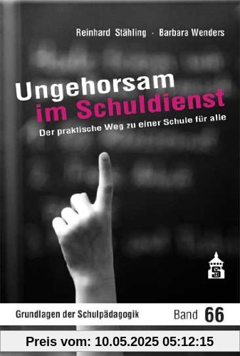 Ungehorsam im Schuldienst: Der praktische Weg zu einer Schule für alle Ungehorsam im Schuldienst: Der praktische Weg zu einer Schule für alle