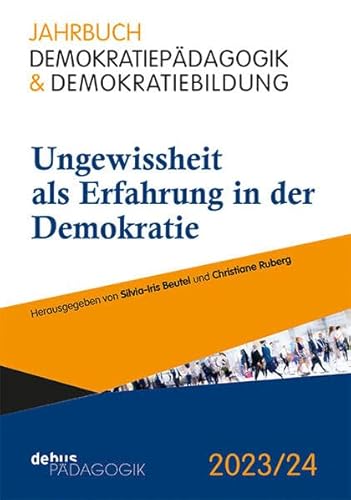 Ungewissheit als Erfahrung in der Demokratie (Jahrbuch Demokratiepädagogik & Demokratiebildung) von Debus Pädagogik