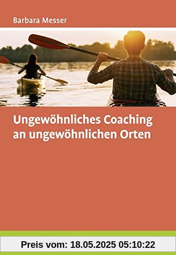 Ungewöhnliches Coaching an ungewöhnlichen Orten Ungewöhnliches Coaching an ungewöhnlichen Orten