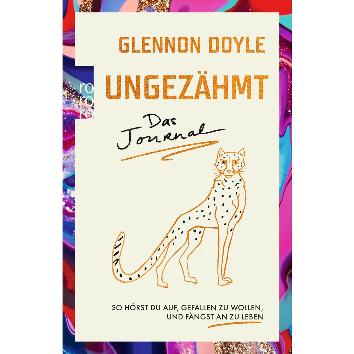 Ungezähmt - das Journal Ungezähmt - das Journal von Rowohlt Taschenbuch