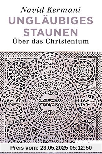 Ungläubiges Staunen: Über das Christentum Ungläubiges Staunen: Über das Christentum