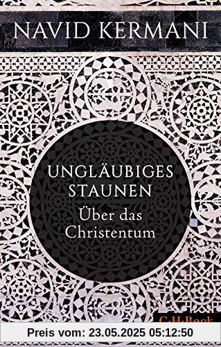 Ungläubiges Staunen: Über das Christentum Ungläubiges Staunen: Über das Christentum