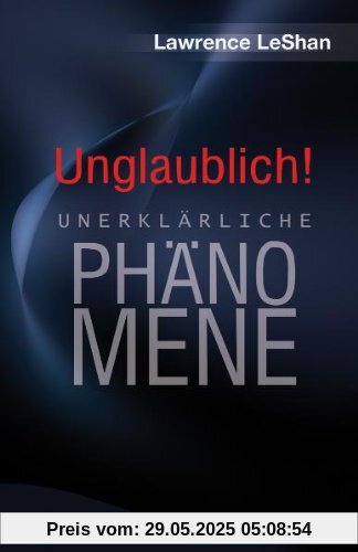 Unglaublich!: Unerklärliche Phänomene